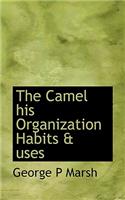 The Camel His Organization Habits & Uses