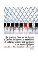 The Jesuits in China and the Legation of Cardinal de Tournon: An Examination of Conflicting Evidence