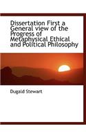 Dissertation First a General View of the Progress of Metaphysical Ethical and Political Philosophy