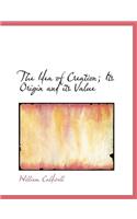 The Idea of Creation; Its Origin and Its Value