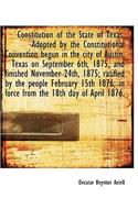 Constitution of the State of Texas. Adopted by the Constitutional Convention Begun in the City of Au