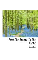 From the Atlantic to the Pacific: (English)