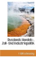 Russlands Handels-, Zoll- Und Industriepolitik