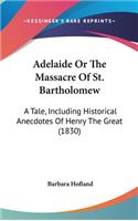 Adelaide or the Massacre of St. Bartholomew