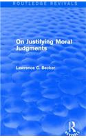 On Justifying Moral Judgements (Routledge Revivals)