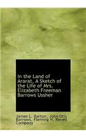 In the Land of Ararat, a Sketch of the Life of Mrs. Elizabeth Freeman Barrows Ussher