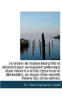 Le Binome de Newton Interpr T Et D Montr Pour Un Exposant Quelconque D'Une Man Er a la Fois Rigoureuse Et L Mentaire, Au Moyen D'Une Nouvelle Th Orie Des S Ries Infinies