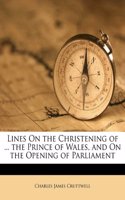 Lines on the Christening of ... the Prince of Wales, and on the Opening of Parliament