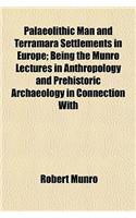 Palaeolithic Man and Terramara Settlements in Europe; Being the Munro Lectures in Anthropology and Prehistoric Archaeology in Connection with