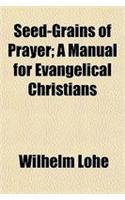 Seed-Grains of Prayer; A Manual for Evangelical Christians