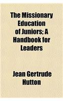 The Missionary Education of Juniors; A Handbook for Leaders