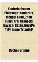 Konfuzianischer Philosoph: Konfuzius, Mengzi, Xunzi, Zhou Dunyi, Arai Hakuseki, Hayashi Razan, Nguy N Trai, Inoue Tetsujir