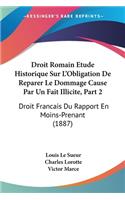 Droit Romain Etude Historique Sur L'Obligation De Reparer Le Dommage Cause Par Un Fait Illicite, Part 2