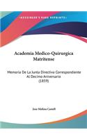 Academia Medico-Quirurgica Matritense: Memoria de La Junta Directiva Correspondiente Al Decimo Aniversario (1859)