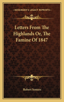 Letters from the Highlands Or, the Famine of 1847