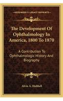 Development of Ophthalmology in America, 1800 to 1870