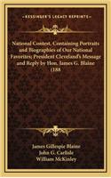 National Contest, Containing Portraits and Biographies of Our National Favorites; President Cleveland's Message and Reply by Hon. James G. Blaine (188