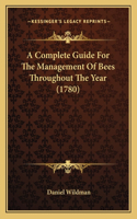 Complete Guide For The Management Of Bees Throughout The Year (1780)
