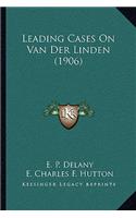 Leading Cases On Van Der Linden (1906)