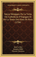 Satyre Menippee De La Vertu Du Catholicon D'Espagne Et De La Tenue Des Etats De Paris (1726)