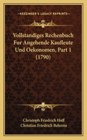 Vollstandiges Rechenbuch Fur Angehende Kaufleute Und Oekonomen, Part 1 (1790)