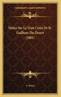 Notice Sur La Vraie Croix De St-Guilhem-Du-Desert (1861)