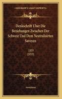 Denkschrift Uber Die Beziehungen Zwischen Der Schweiz Und Dem Neutralisirten Savoyen: 1859 (1859)