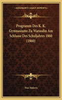 Programm Des K. K. Gymnasiums Zu Warasdin Am Schlusse Des Schuljahres 1860 (1860)
