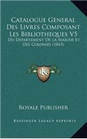 Catalogue General Des Livres Composant Les Bibliotheques V5: Du Departement De La Marine Et Des Colonies (1843)