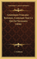 Grammaire Francaise-Bretonne, Contenant Tout Ce Qui Est Necessaire (1836)