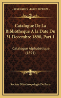 Catalogue De La Bibliotheque A la Date Du 31 Decembre 1890, Part 1: Catalogue Alphabetique (1891)