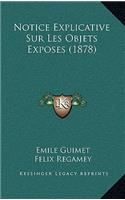 Notice Explicative Sur Les Objets Exposes (1878)