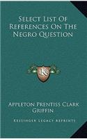 Select List Of References On The Negro Question