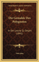 Die Gemalde Des Polygnotos: In Der Lesche Zu Delphi (1841)