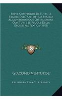Breve Compendio Di Tutte Le Regole Dell' Aritmetica Pratica Aggiuntouinuoue Offeruationi, Con Tutte Le Regole Della Geometria Pratica (1681)