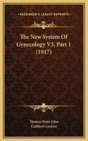 The New System Of Gynecology V3, Part 1 (1917)