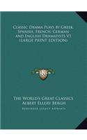 Classic Drama Plays by Greek, Spanish, French, German and English Dramatists V1