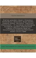 Poetae Minores Graeci Hesiodus, Theocritus, Moschus, Bion Smyrn., Simmias Rhod., Musaeus, Theognis, Phocylides ... Et Aliorum Incertorum Autorum