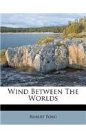 Wind Between the Worlds