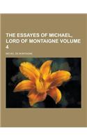 The Essayes of Michael, Lord of Montaigne Volume 4