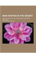 Man-Hunting in the Desert; Being a Narrative of the Palmer Search-Expedition (1882-1883)