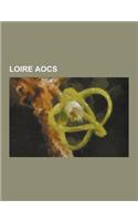 Loire Aocs: Bourgueil Aoc, Chinon Aoc, Coteaux Du Layon, Jasnieres, Muscadet, Orleans Aoc, Pouilly-Fume, Pouilly-Sur-Loire Aoc, Qu(English)