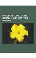 Predecessors of the Norfolk and Western Railway: Shenandoah Valley Railroad, Virginian Railway, Wabash Railroad, New York, Chicago and St. Louis Railr(English)