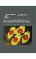 Turismo En Castilla y Leon: Atracciones Turisticas de Castilla y Leon, Hoteles de Castilla y Leon, Avila, Camino de Santiago Frances, Segovia(Spanish)