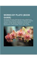 Works by Plato (Book Guide): Dialogues of Plato, Epistles of Plato, Theaetetus, the Republic, Phaedrus, Apology, Symposium, Phaedo, Timaeus(English)