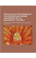Protocols of Proceedings of the International Marine Conference Held in Washington (Volume 2): (English)