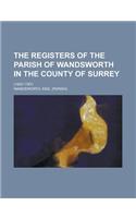The Registers of the Parish of Wandsworth in the County of Surrey; (1603-1787)