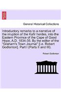 Introductory Remarks to a Narrative of the Irruption of the Kafir Hordes, Into the Eastern Province of the Cape of Good Hope, A.D. 1834-35. by the Editor of the 
