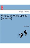 Virtue, an Ethic Epistle [in Verse].