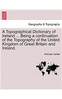 A Topographical Dictionary of Ireland ... Being a continuation of the Topography of the United Kingdom of Great Britain and Ireland.: (English)